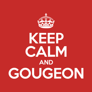 Keep Calm and GOUGEON T-Shirt