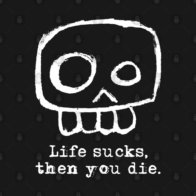 Agent Skully – Skull – Life sucks, then you die. (white on black) by LiveForever