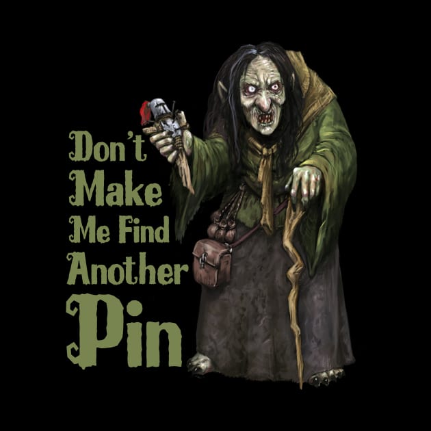 Don't Make Me Find Another Pin by Mystik Media LLC