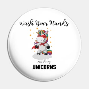 Wash Your Hands You Filthy Unicorns Pin