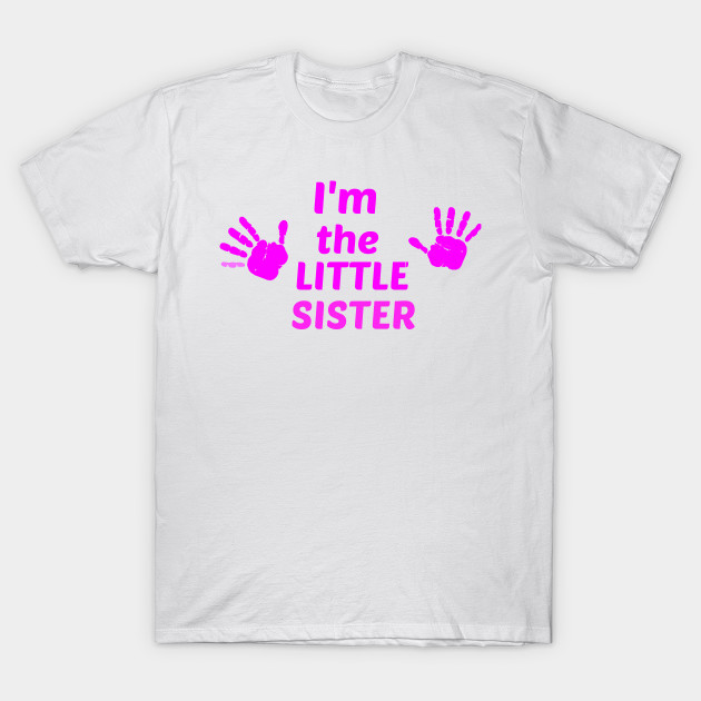 I M The Little Sister T Shirt With Pink Hands Gift Ideas T Shirt Teepublic Au