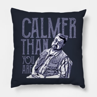 Calmer-than-you-are Pillow