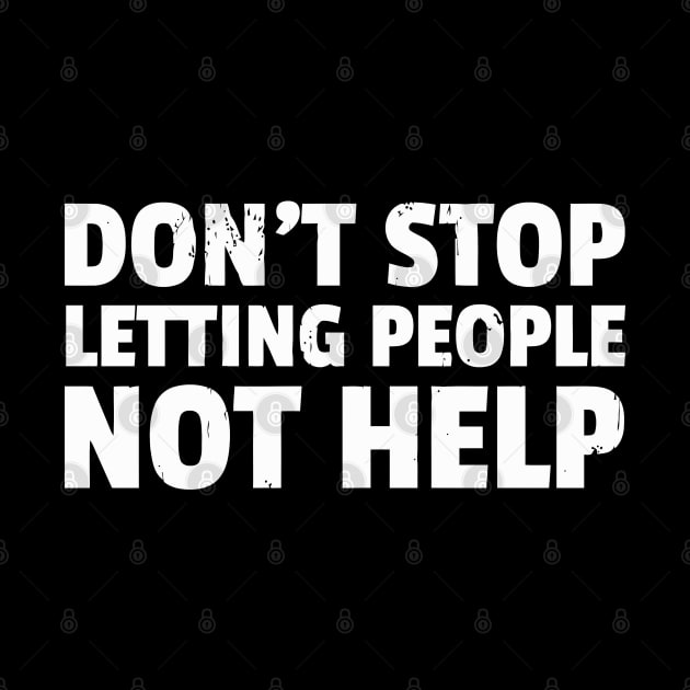 Don'T Stop Letting People Not Help by tanambos