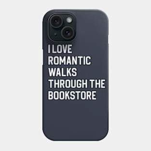 Funny Book Lover Gift Book Gift I Love Romantic Walks Through The Bookstore Phone Case