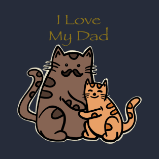 I love My Dad T-Shirt