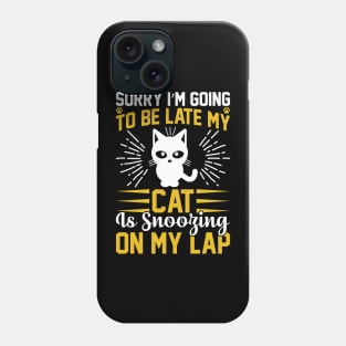 Sorry I m Going To Be Late My Cat Is Snoozing On My Lap T Shirt For Women Men Phone Case