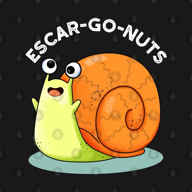 Escar-go Nuts Cute Escargot Snail Pun by punnybone