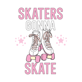 Skaters gonna skate T-Shirt