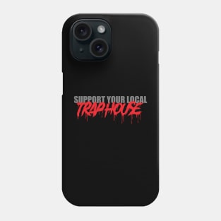 Support Your Local Trap House Phone Case