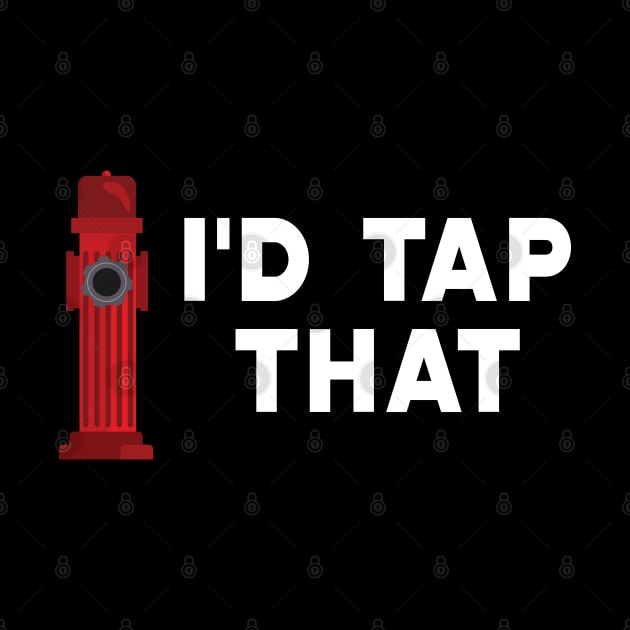 Firefighter - I'd tap that by KC Happy Shop