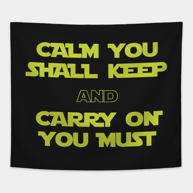 Calm You Shall Keep And Carry On You Must Star Wars Tapestry