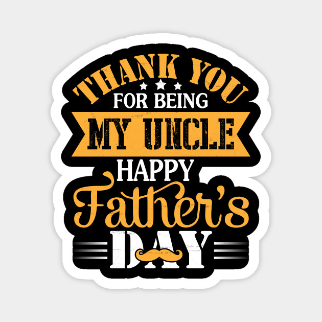 Thank You For Being My Uncle Happy Father S Day Uncle Happy Father Day Uncle Magnet Teepublic