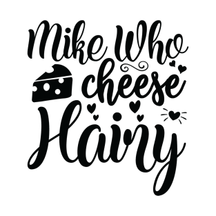 Mike Who Cheese Hairy T-Shirt