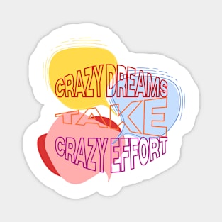 Crazy Dreams Take Crazy Effort Magnet