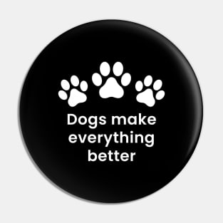 Dogs make everything better Pin