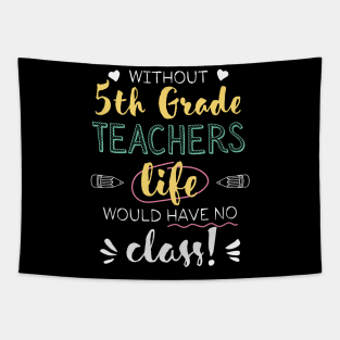 Without 5th Grade Teachers Gift Idea - Funny Quote - No Class Tapestry