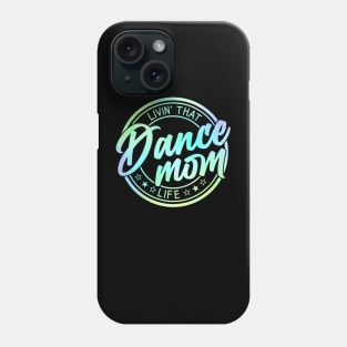 Living That Dance Mom Life Cute Dance Mom Mother's Day Phone Case