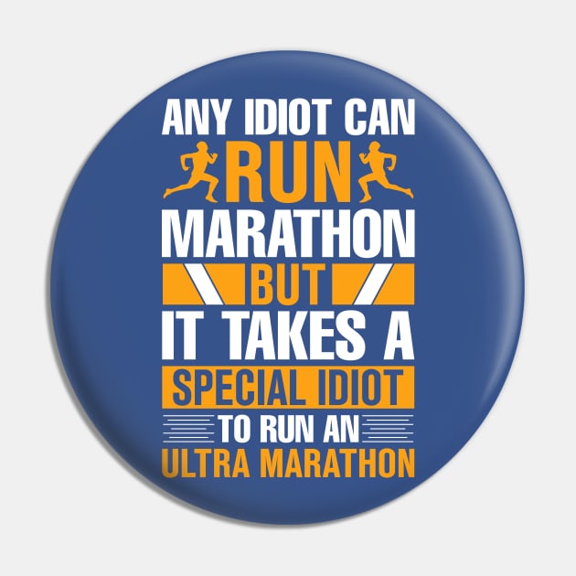 any idiot can run marathon but it takes a special idiot to run an ultra marathon Pin by TheDesignDepot