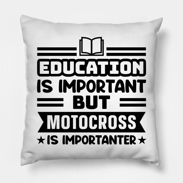 Education is important, but motocross is importanter Pillow by colorsplash