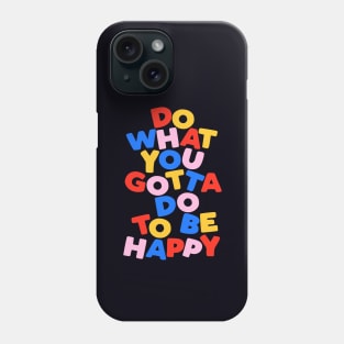 Do What You Gotta Do To Be Happy by The Motivated Type in Black Red Blue Yellow and Pink Phone Case