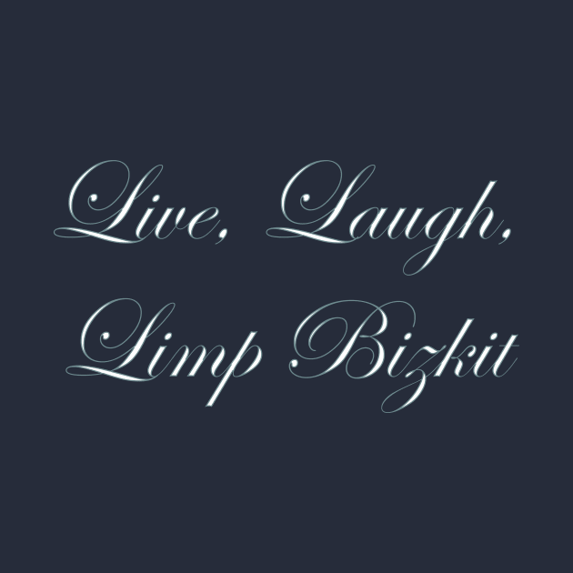 Live Laugh Limp Bizkit by MC-Face