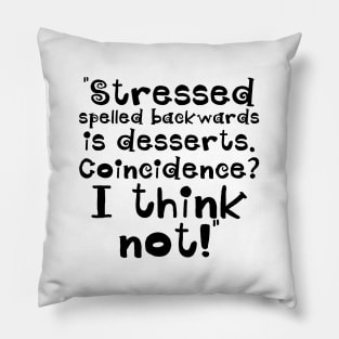 Stressed spelled backwards is desserts Pillow