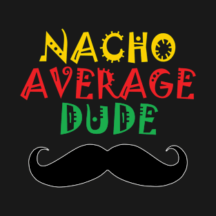 Cinco De Mayo Nacho Average Dude T-Shirt