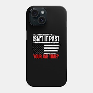 Isn'T It Past Your Jail Time American Flag Phone Case