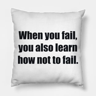 When you fail, you also learn how not to fail Pillow