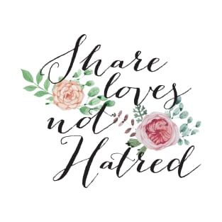 Share Love NOT Hatred T-Shirt