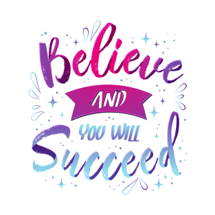 Believe and you'll succeed T-Shirt