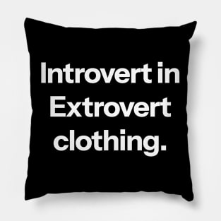 Introvert in extrovert clothing Pillow