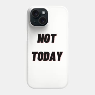 Not today Phone Case