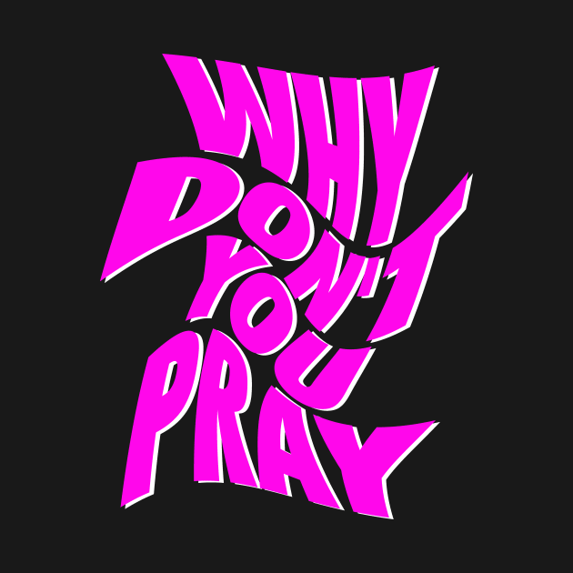 Why Don't You Pray by Hason3Clothing