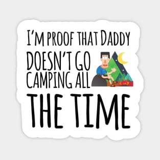 I'm proof that daddy doesn't go camping all the time Magnet