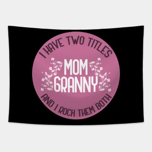 I Have Two Titles Mom And Granny And I Rock Them Both Tapestry