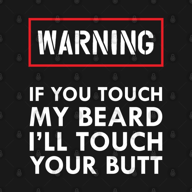 Beard - Warning if you touch my beard I'll touch your butt by KC Happy Shop