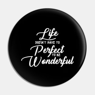 'Life Doesn't Have To Perfect To Be Wonderful' Autism Shirt Pin