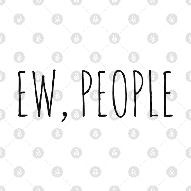 Discover ew, people - Ew People - T-Shirt