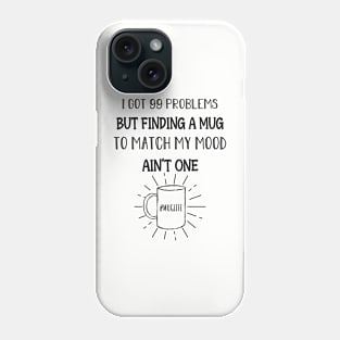 I got 99 problems but finding a mug Coffee Lovers Girls Phone Case