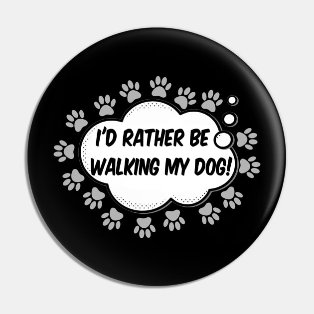 Id Rather Be Walking My Dog Pin by Braznyc