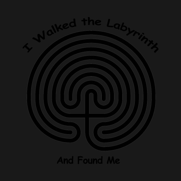 I Walked The LABYRINTH - and found me by TeesandTops