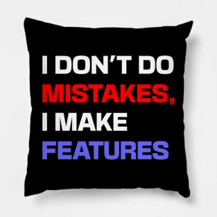 I don't do mistakes, I make features Pillow