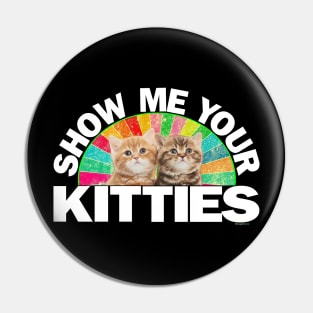 Show Me Your Kitties Pin