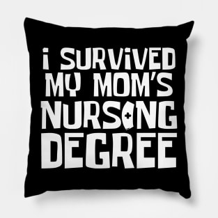 I Survived My Mom's Nursing Degree Pillow