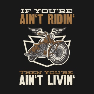 If You're Ain't Ridin' Motorcycle Biker T-Shirt