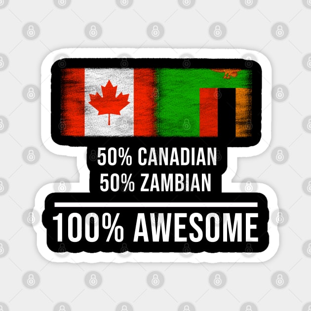 50% Canadian 50% Zambian 100% Awesome - Gift for Zambian Heritage From Zambia Magnet by Country Flags
