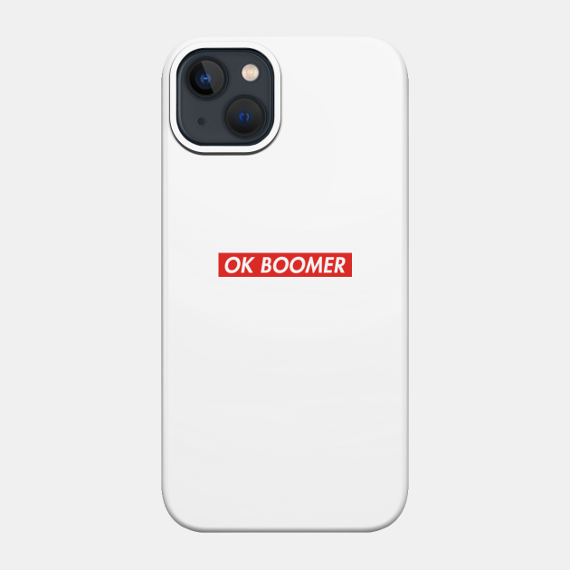 OK BOOMER - Ok Boomer - Phone Case