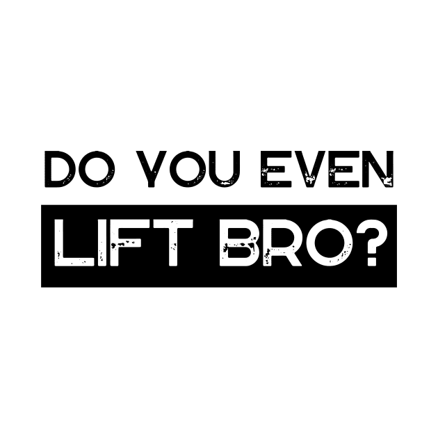 Do You Even Lift Bro by Ampzy