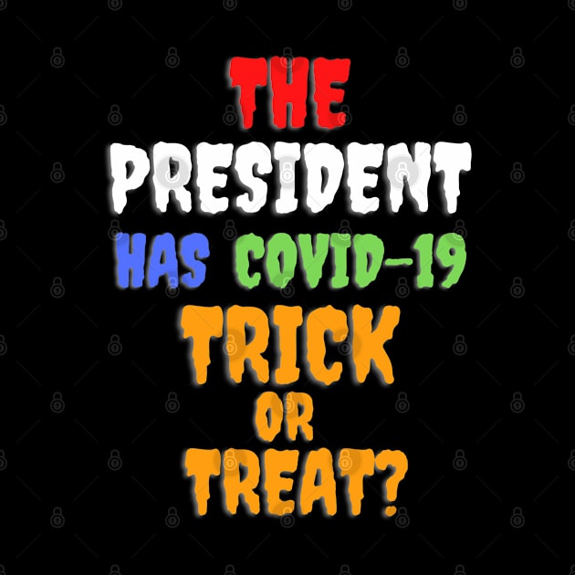 Funny THE PRESIDENT HAS COVID-19 TRICK OR TREAT? by PsychoDynamics